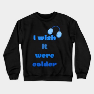 I Wish It Were Colder Crewneck Sweatshirt